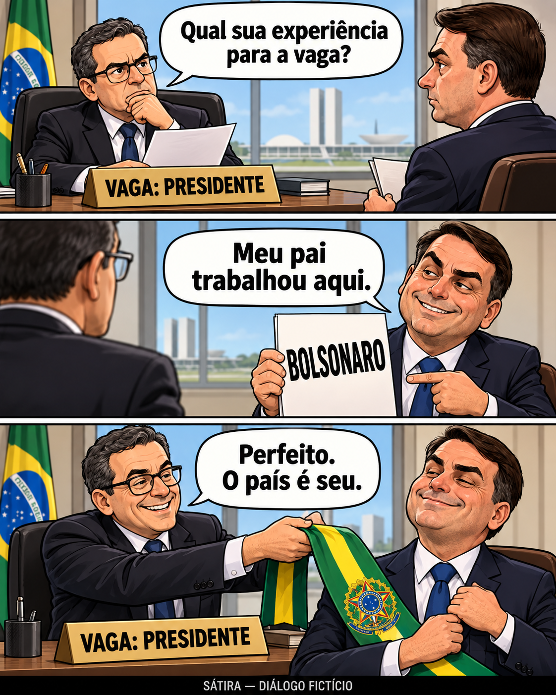Tirinha satírica: entrevistador pergunta qual é a experiência de Flávio Bolsonaro para a vaga de presidente. Ele responde Meu pai trabalhou aqui e mostra o sobrenome Bolsonaro. O entrevistador entrega a faixa presidencial e diz Perfeito. O país é seu. Rodapé identifica o diálogo como fictício.